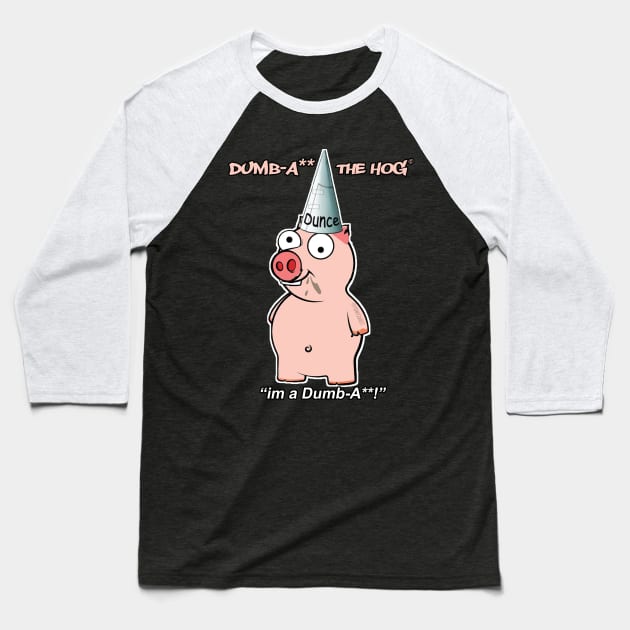 DumbA** The Hog 'I'm A DumbA**' Baseball T-Shirt by tonyzaret